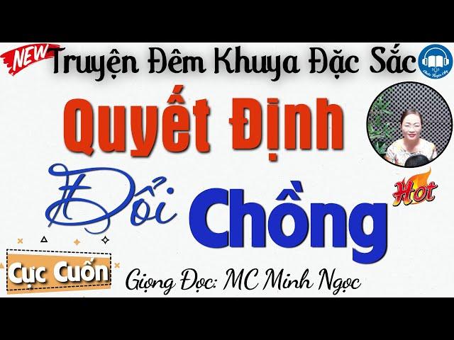 [MỚI] Truyện Hay Đáng Nghe Nhất - Quyết Định Đổi Chồng | Đọc Truyện Đêm Khuya Việt Nam Ngủ Ngon