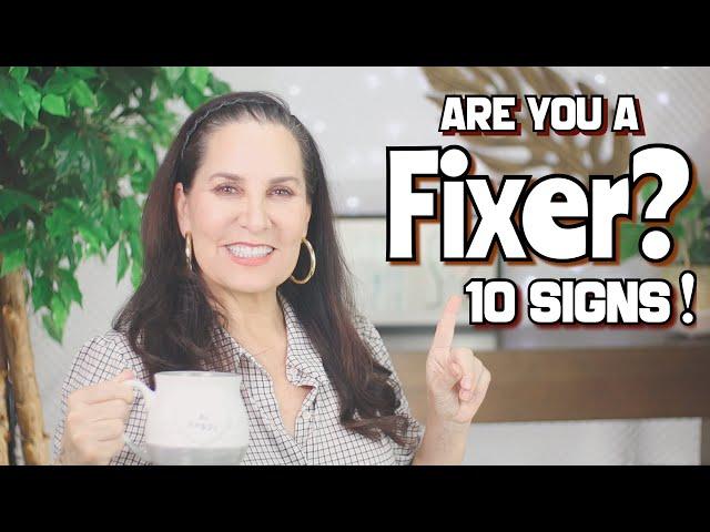 10 Signs You Are A Fixer!