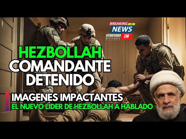 NOTICIAS ISRAEL | URGENTE LAS FDI DETIENEN A COMANDANTE DE HEZBOLLAH | EL NUEVO LÍDER HA HABLADO