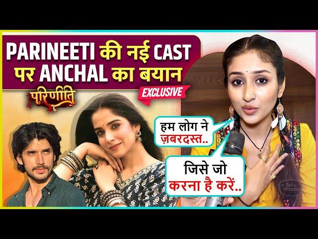 Anchal Sahu On Pratiksha-Paras's Entry In Parineeti, New Twist & More Says Humne Toh Masterpiece..