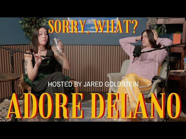 Sorry, What? with Jared Goldstein & Adore Delano