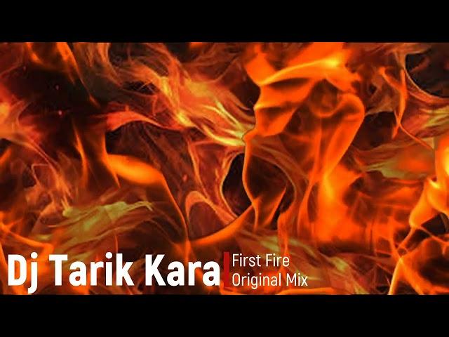 Dj Tarik Kara - First Fire (Original Mix)