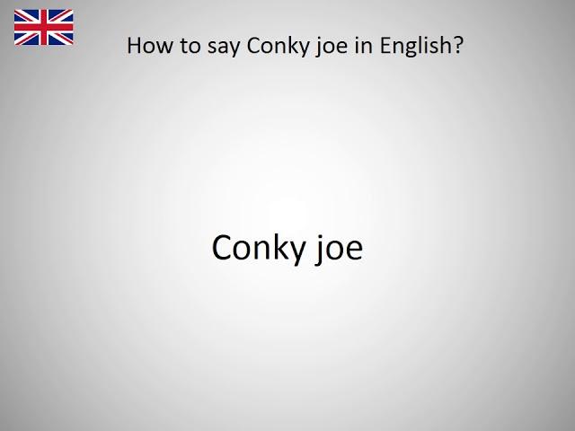 How to say Conky joe in English?