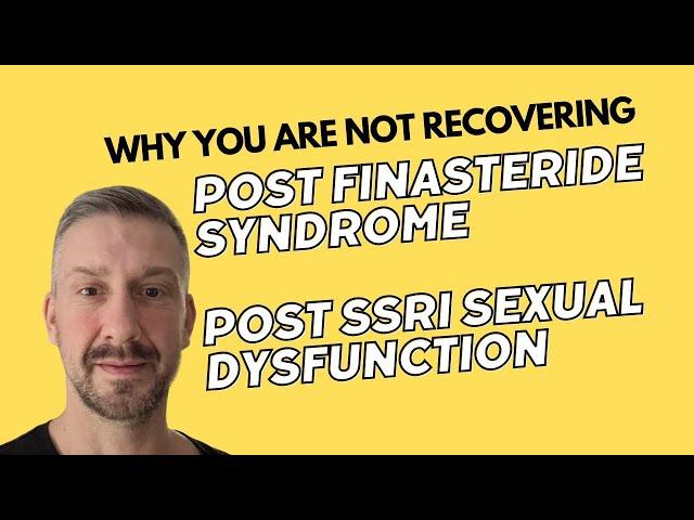 Post Finasteride Syndrome, Post SSRI sexual dysfunction - Why some guys will not recover