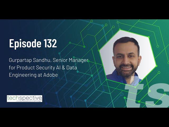 TechSpective Podcast 132 - Gurpartap Sandhu