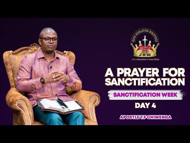 A Prayer For Sanctification | Sanctification Week-Day 4 | 21 November 2024 | Apostle T.F Chiwenga