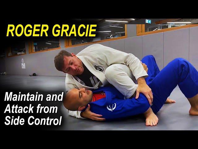 ROGER GRACIE Shows How to Maintain and Attack from Side Control