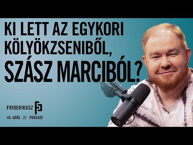 KI LETT AZ EGYKORI GYEREKZSENIBŐL, SZÁSZ MARCIBÓL? / a Friderikusz Podcast 40. adása