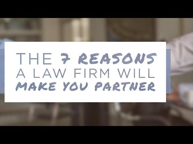 The Only 7 Reasons a Law Firm Will Make You Partner