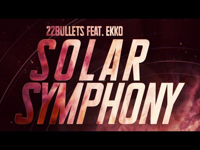 22Bullets - Solar Symphony (feat. Ekko) [Audio]