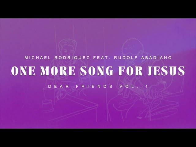 One More Song For Jesus - Michael Rodriguez feat. Rudolf Abadiano