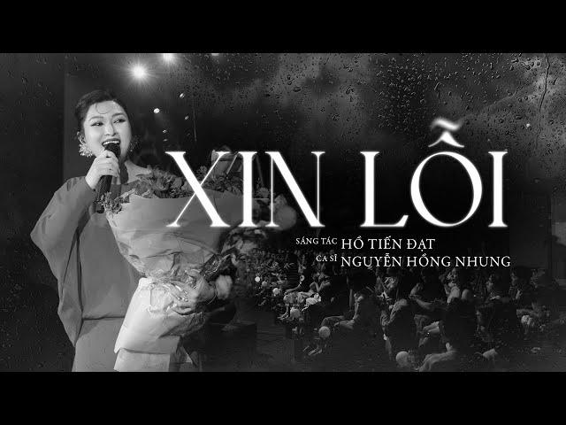 Xin Lỗi (Live Version) - NGUYỄN HỒNG NHUNG | Sáng Tác: HỒ TIẾN ĐẠT