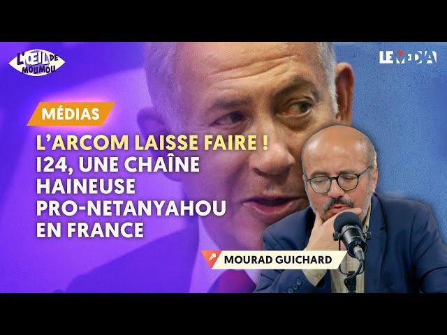 L’ARCOM LAISSE FAIRE !  I24, UNE CHAÎNE HAINEUSE PRO-NETANYAHOU EN FRANCE