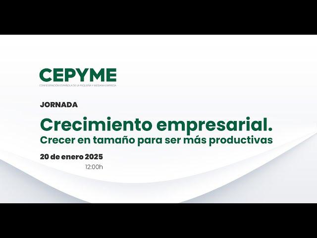 Jornada CEPYME. Crecimiento empresarial. Crecer en tamaño para ser más productivas