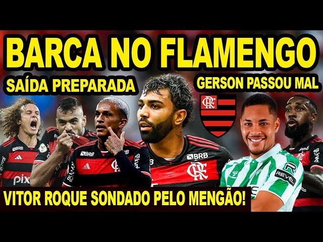 BARCA NO FLAMENGO! MENGÃO PREPARA SAÍDA DE JOGADORES! GERSON PASSA MAL NA SELEÇÃO! VITOR ROQUE! E+