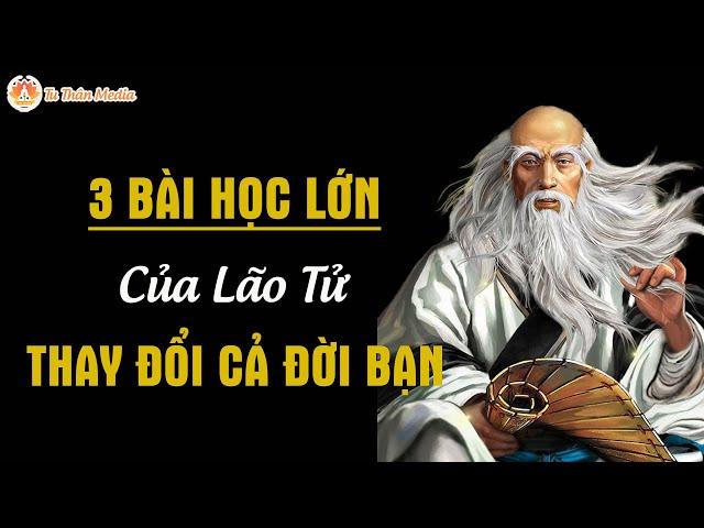 3 Bài Học Lớn Của Lão Tử, Chỉ Cần Lĩnh Hội Được 1 Thay Đổi Đời Bạn| Tu Thân