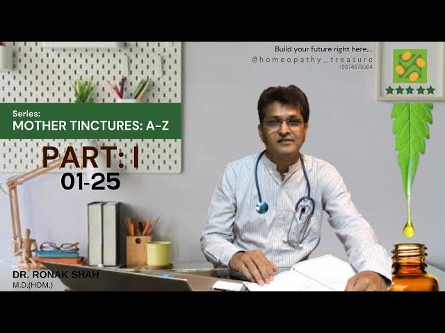 Homeopathic Mother Tincture A-Z: Series I DR. RONAK SHAH I Part-I (01-25)