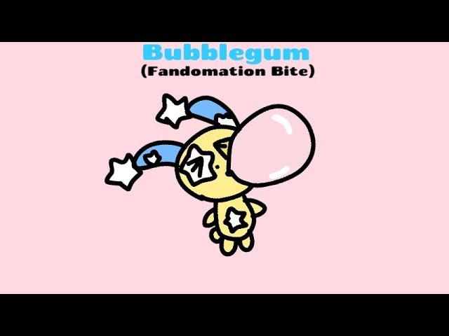 Fandomation Bites: Bubblegum