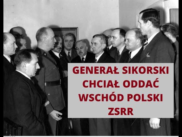 Generał Sikorski chciał oddać wchód Polski ZSRR. Lwów miał zostać w Polsce.