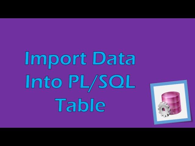 PL/SQL Tutorial 1 (Oracle): Importing data from an Excel Spreadsheet