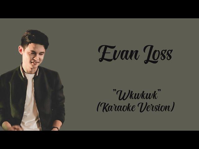 Evan Loss - Wkwkwk ( Karaoke Version ) By : LC Karaoke