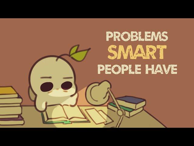 6 Problems Only Smart People Have