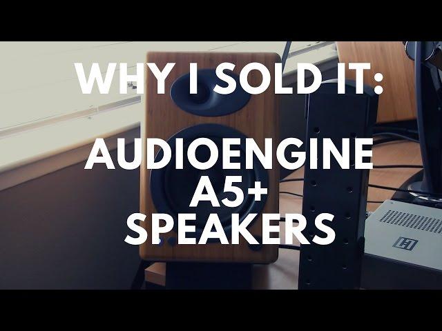 Why I Sold It -  Audioengine A5+ Speakers