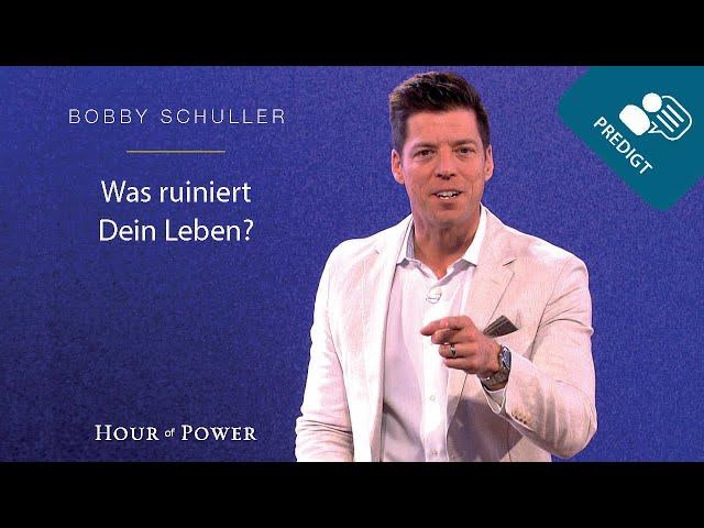 Was ruiniert Dein Leben? - Predigt von Bobby Schuller