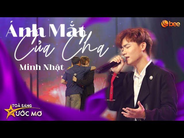 Hát live ÁNH MẮT CỦA CHA, Minh Nhật nghẹn ngào BẬT KHÓC ôm chầm lấy cha | Live in Tỏa Sáng Ước Mơ