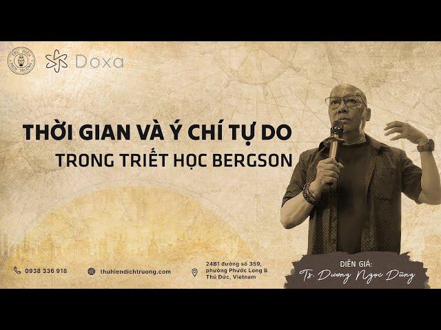 Thời Gian và Ý Chí Tự Do trong triết học Bergson| TS.Dương Ngọc Dũng