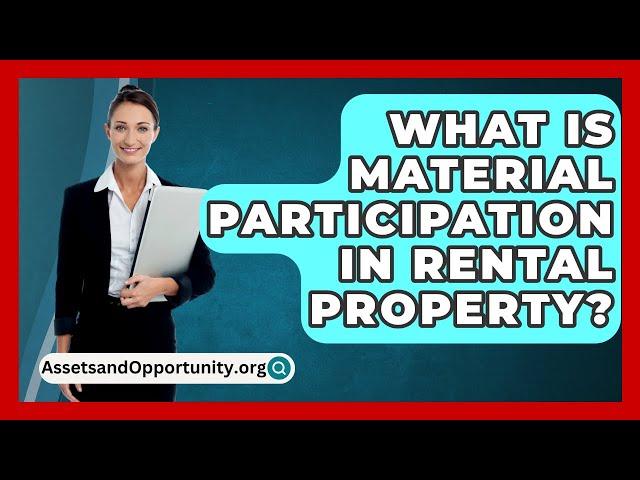 What Is Material Participation In Rental Property? - AssetsandOpportunity.org