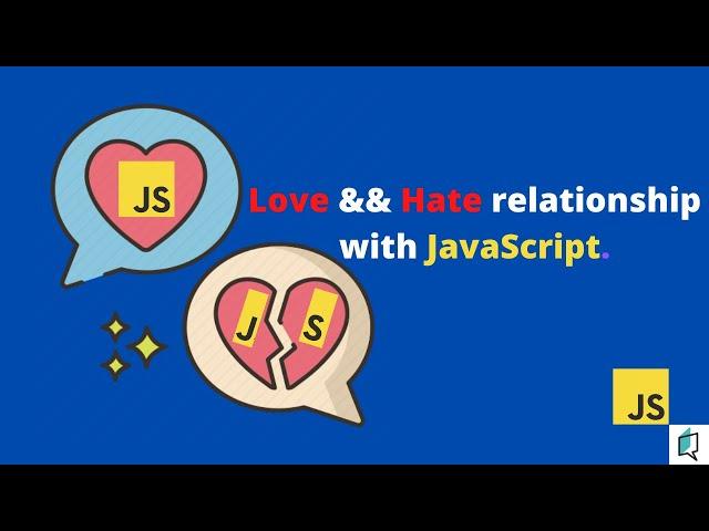 Love && Hate Relationship with JavaScript.