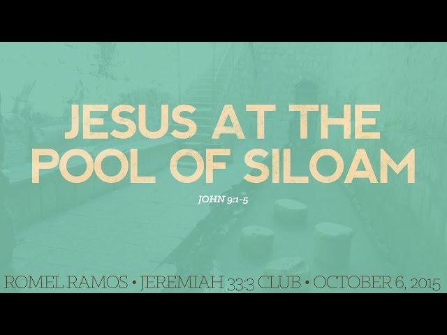 Jesus at the Pool of Siloam - Pr. Rommel Ramos