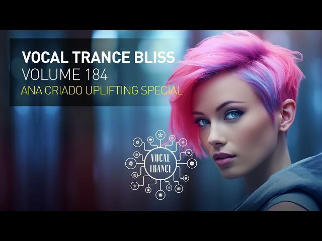 VOCAL TRANCE BLISS VOL. 184 - ANA CRIADO UPLIFTING SPECIAL [FULL SET]