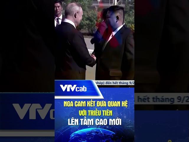 Nga cam kết đưa quan hệ với Triều Tiên lên tầm cao mới