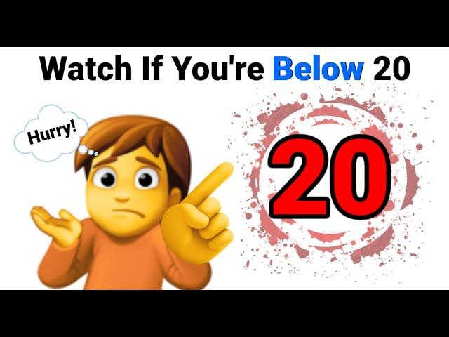 Watch If You Are Below 20.