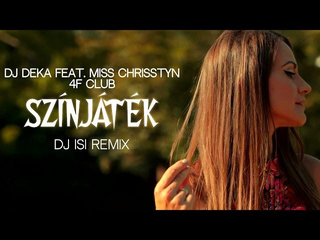 DJ Deka Feat. Miss Chrisstyn & 4F Club - Színjáték (Dj.IsI Remix)