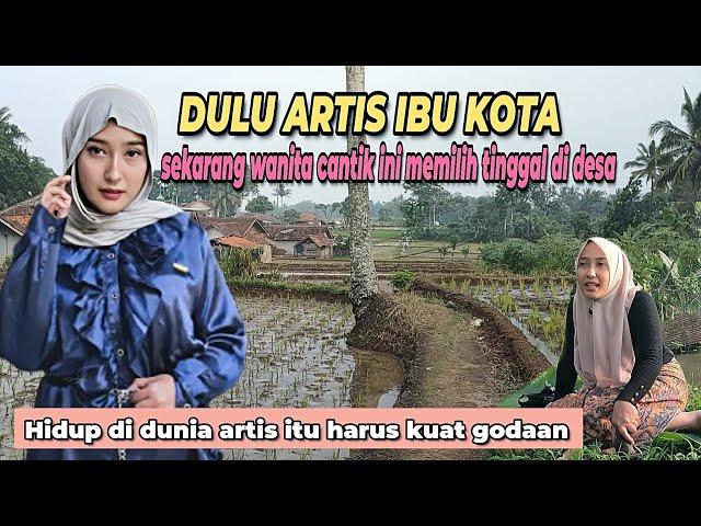 DULU ARTIS IBU KOTA SEKARANG WANITA CANTIK INI MEMILIH TINGGAL DI DESA