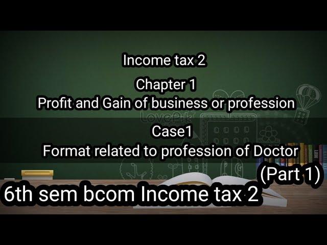 6th sem Bcom Income tax 2 Ch 1 Profit and Gain of business or. profession (Format of Case1  Doctor)