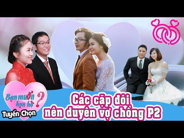 Bạn Muốn Hẹn Hò Tuyển Chọn #4 | Những cặp đôi NÊN DUYÊN VỢ CHỒNG từ Bạn Muốn Hẹn Hò Phần 2