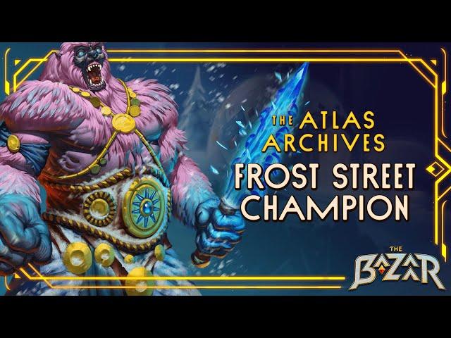 Atlas Archives: Frost Street Champion | The Bazaar