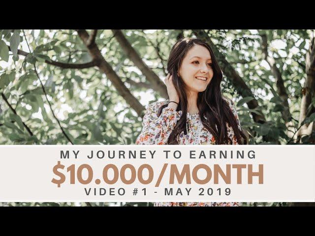 My Journey to Earning $10k/Month. Video #1 - May 2019 | Lidia • Incoming Success