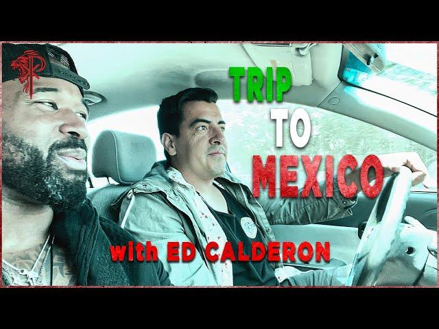 Trip to Mexico with Ed Calderon