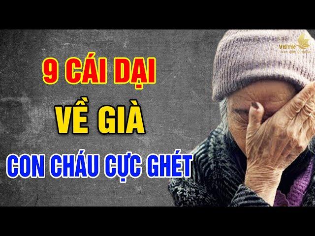 9 Cái DẠI Tuổi Già, Con Cháu Cực Ghét Nhưng Không Nói - Vạn Điều Ý Nghĩa