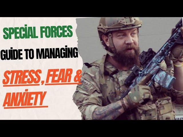 How my Special Forces career taught me to manage STRESS, FEAR, and ANXIETY.