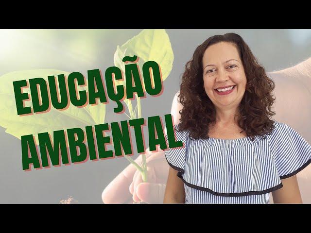 EDUCAÇÃO AMBIENTAL: O QUE É, PARA QUEM E PARA QUE?