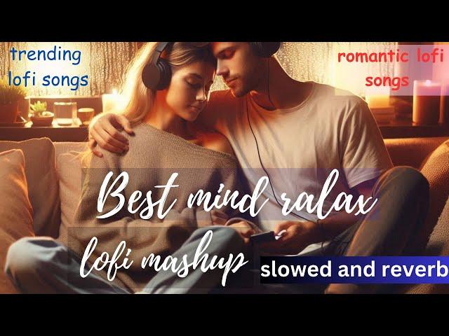 Mind Relaxing Lofi Mashup | Slowed + Reverb | Trending Romantic Lofi Hits | Best Chill Music