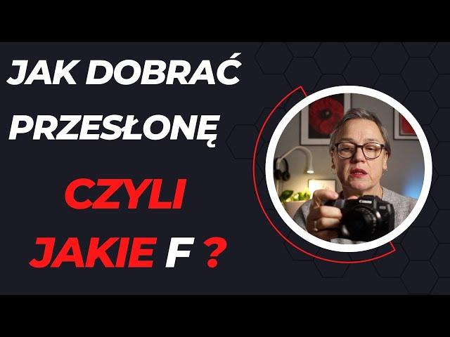 Jak dobrać przesłonę? Czyli jakie F?