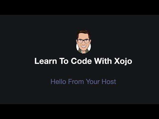 Learn To Code With Xojo - Hello From Your Host