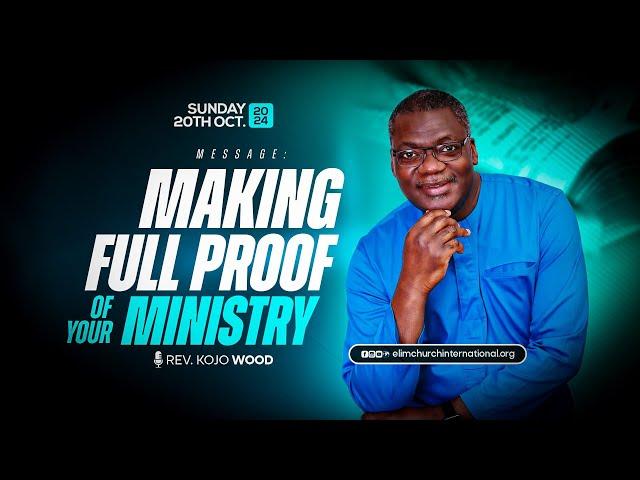 MAKING FULL PROOF OF YOUR MINISTRY ||  REV. KOJO WOOD